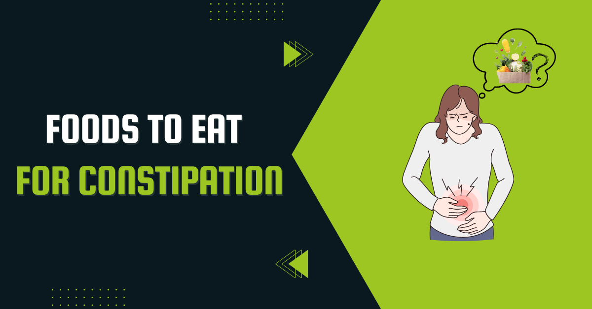 Foods To Eat For Constipation