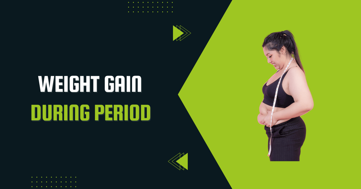 Weight Gain During Period