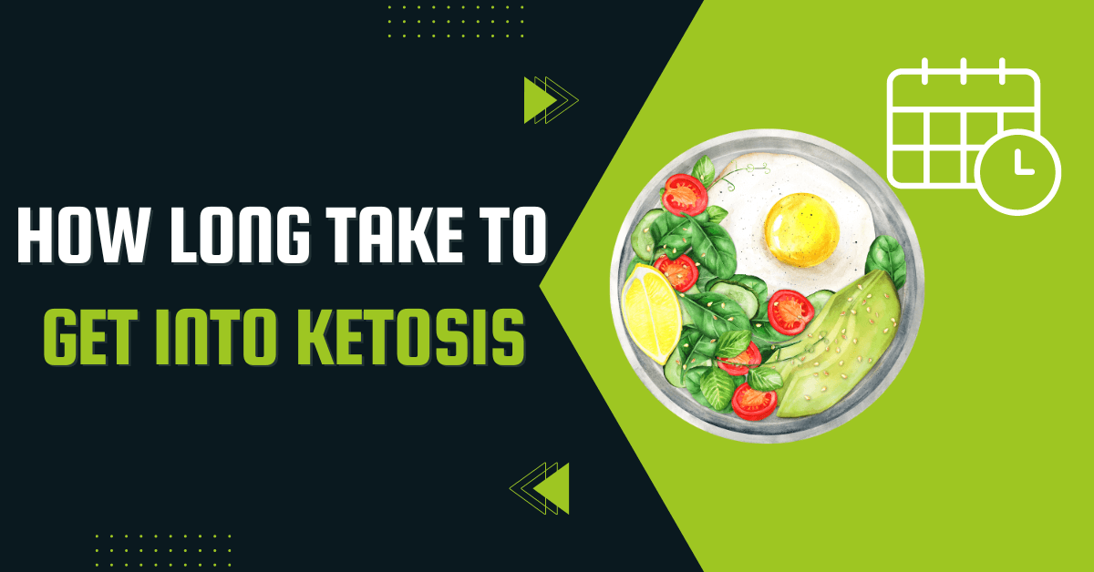 How Long Does It Take To Get Into Ketosis
