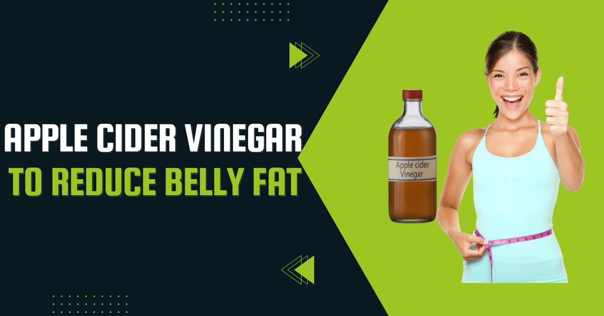 Apple Cider Vinegar To Reduce Belly Fat