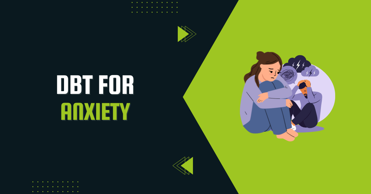DBT Techniques To Reduce Anxiety