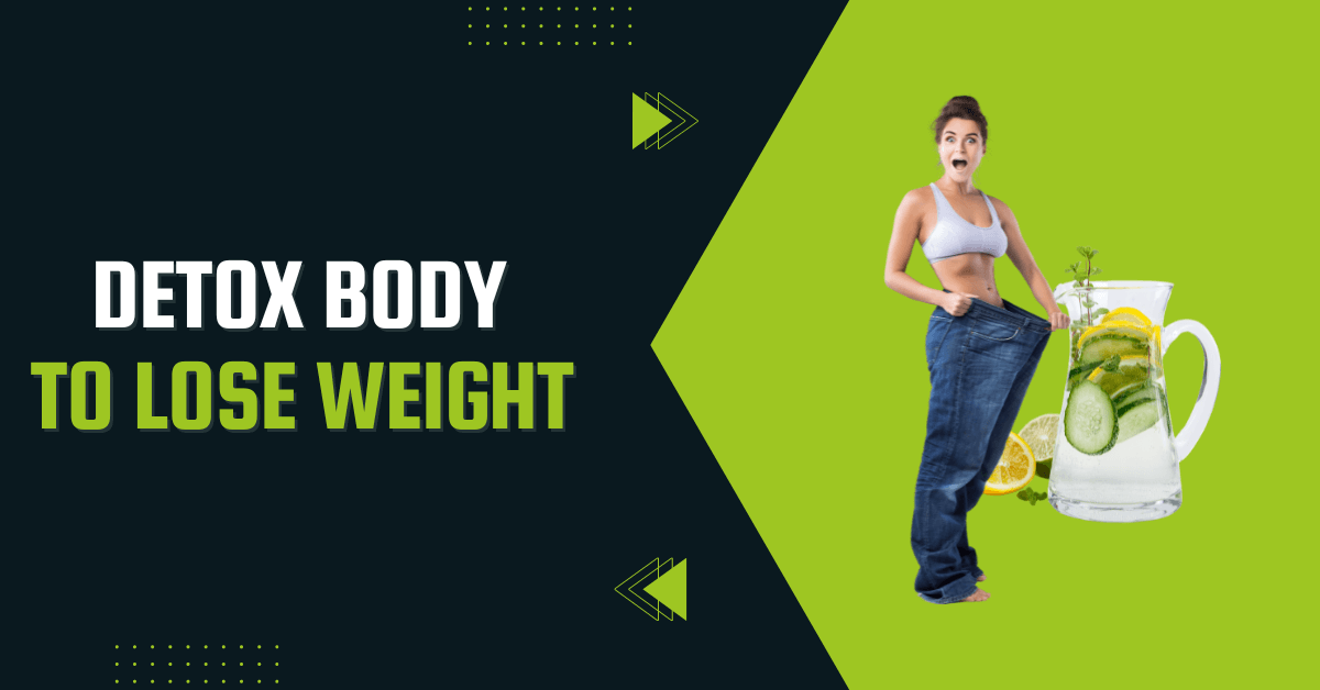 How To Detox Your Body To Lose Weight?