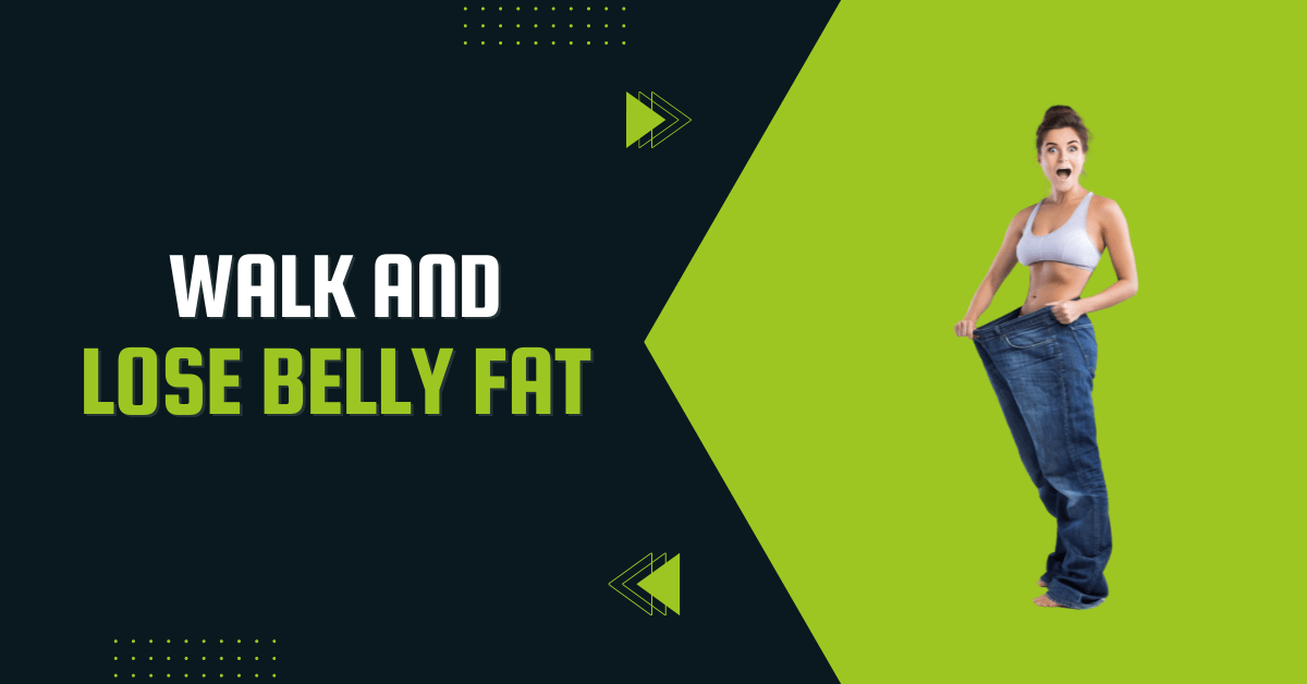 Walking To Lose Belly Fat