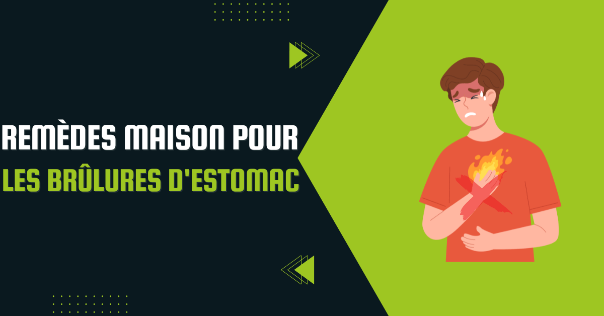 remèdes maison pour les brûlures d'estomac