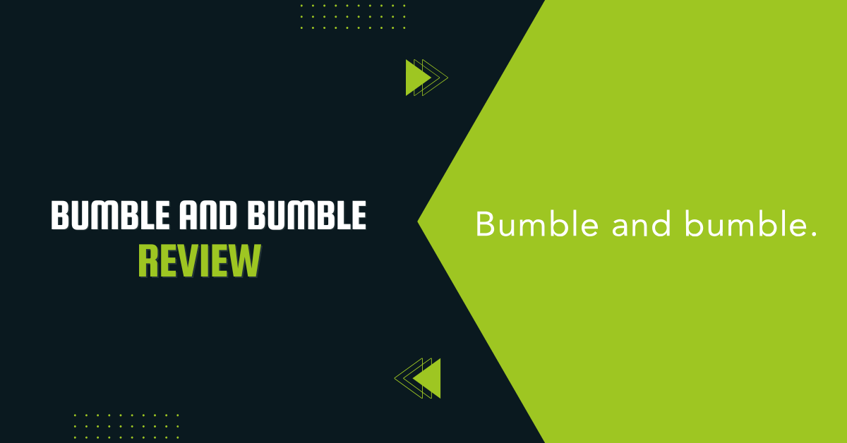 Bumble and Bumble Review